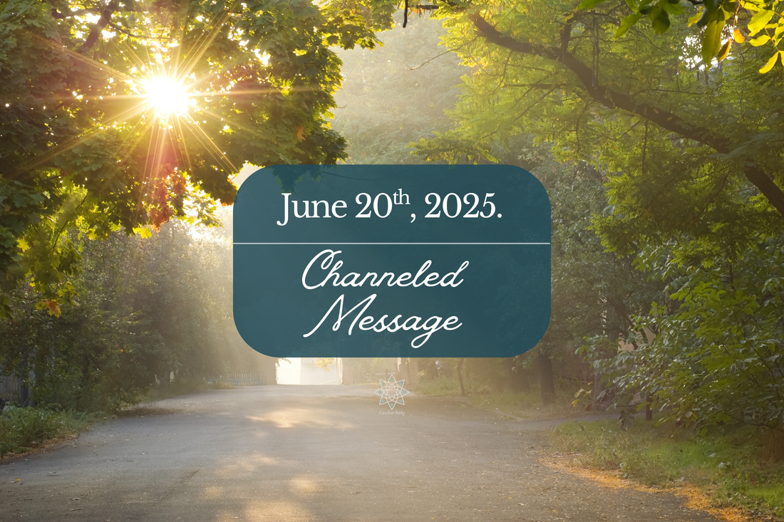 Channeled Message from June 20th., 2025