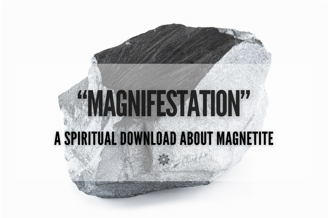 "Magnifestation" with Magnetite. A Spiritual Download